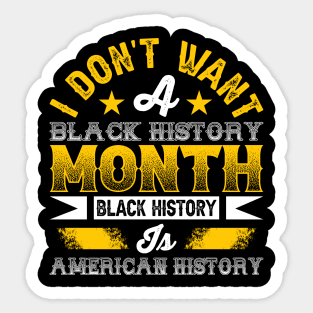 I don't want a black history month black history is American history Sticker
